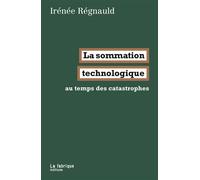 La sommation technologique Au temps des catastrophes - Irénée Régnauld - La Fabrique Eds - broché - Essai