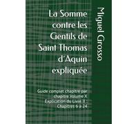 La Somme contre les Gentils de Saint Thomas d´Aquin expliquée: Guide complet chapitre par chapitre Volume X Explication du Livre II : Chapitres 6 à 24