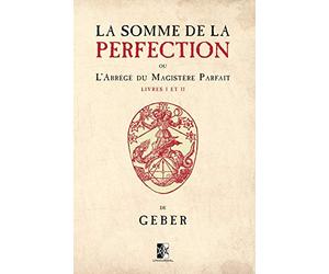La Somme de la Perfection: ou l'Abrégé du Magistère Parfait