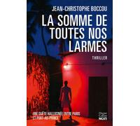 La Somme de toutes nos larmes Un thriller passionnant teinté de magie noire entre Paris et Port-au-Prince - Jean-Christophe Boccou - Harpercollins - broché - Roman