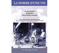 La Somme D'une Vie - Le Patrimoine Du Québec Selon Michel Lessard