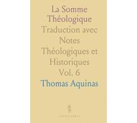 La Somme Théologique: Traduction avec Notes Théologiques et Historiques