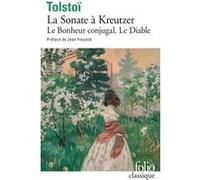 La Sonate à Kreutzer / Le Diable / Le Bonheur conjugal Léon Tolstoï (Auteur), Jean Freustié (Préface), Sylvie Luneau (Traduction), Boris de Schloezer (Traduction)