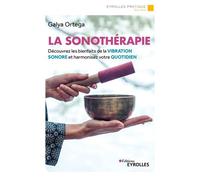 La sonothérapie Découvrez les bienfaits de la vibration sonore et harmonisez votre quotidien - Galya Ortega - Eyrolles - broché - Guide