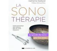 La Sonothérapie - Le guide du soin par les sons Catherine Darbord (Auteur), Arnaud Riou (Préface)