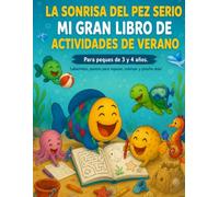 LA SONRISA DEL PEZ SERIO. MI GRAN LIBRO DE ACTIVIDADES DE VERANO.: Para peques de 3 y 4 años. Laberintos, puntos para repasar, colorear y ¡mucho más!