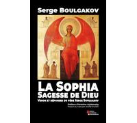 La Sophia, Sagesse de Dieu: Vision et réponses du père Serge Boulgakov