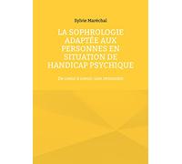 La sophrologie adaptée aux personnes en situation de handicap psychique: De coeur à coeur: une rencontre