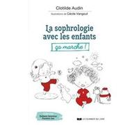 La sophrologie avec les enfants, ça marche ! Clotilde Audin (Auteur), Cécile Vangout (Illustration)