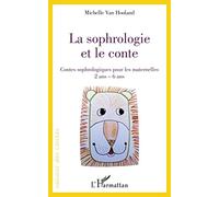 La sophrologie et le conte: Contes sophrologiques pour les maternelles 2 ans - 6 ans 2 ans - 6 ans