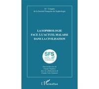 La sophrologie face à l'actuel malaise dans la civilisation 51e Congrès de la Société Française de Sophrologie - Claude Châtillon - L'harmattan - broché - Etude