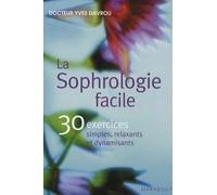 La Sophrologie facile : 30 exercices simples, relaxants et dynamisants