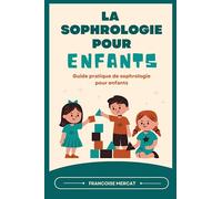 LA SOPHROLOGIE POUR ENFANTS: Guide pratique de sophrologie pour enfants. Relaxer son enfant