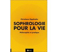 La Sophrologie Pour La Vie - Philosophie Et Pratique