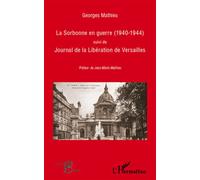 La Sorbonne en guerre (1940-1944) Suivi de Journal de la Libération de Versailles - Georges Mathieu - L'harmattan - broché - Essai