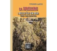 La Sorcellerie À Belle-Ile-En Mer - Légendes, Contes Et Histoires Vraies