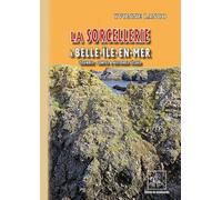 La sorcellerie à Belle-Ile-en Mer: Légendes, contes et histoires vraies