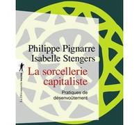 La sorcellerie capitaliste Philippe Pignarre (Auteur), Isabelle Stengers (Auteur), Anne Viele (Postface)