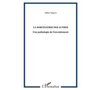 La sorcellerie des autres : une pathologie de l'envoûtement