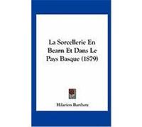 La Sorcellerie En Bearn Et Dans Le Pays Basque (1879) Barthety, Hilarion (Auteur)
