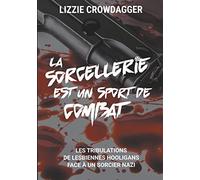 La sorcellerie est un sport de combat: Les tribulations de lesbiennes hooligans face à un sorcier nazi