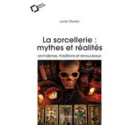 La Sorcellerie : mythes et réalités Archaïsmes, traditions et renouveaux - Lionel Obadia - Cavalier Bleu Eds - broché - Essai