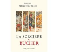 La sorcière au bûcher Fanatisme religieux et antiféminisme - Robert Muchembled - Belles Lettres - broché - Essai