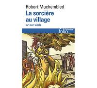 La Sorcière au village: (XVᵉ-XVIIIᵉ siècle)