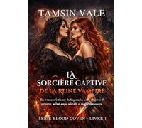 La Sorcière Captive de la Reine Vampire: Une romance lesbienne fantasy sombre entre vampires et sorcières, mêlant magie interdite et rivalité dangereuse