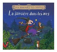 La sorcière dans les airs Julia Donaldson (Auteur), Jean-François Ménard (Traduction), Axel Scheffler (Illustration)