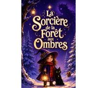 La Sorcière de la Forêt aux Ombres: Une aventure magique de Noël sur le courage, l’amitié et les animaux de la forêt pour les enfants de 6 à 10 ans