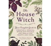 La sorcière de la maison : Votre guide complet pour créer un espace magique avec des rituels et des sorts pour la maison et le foyer