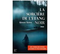 La Sorciere De L'étang Noir - Thriller Entre Landes Et Pays Basque