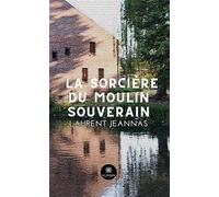 La sorcière du moulin souverain - Laurent Jeannas - Le Lys Bleu - broché - Roman