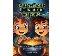 La sorcière et le chaudron magique: Recueil de 30 contes merveilleux pour enfants (et grands) | Enfants de 3 à 12 ans | Partage, Gestion de la colère, ... Persévérance, Gratitude, Gestion du stress, …
