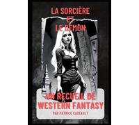 La Sorcière et le Démon: un recueil de Western Fantasy