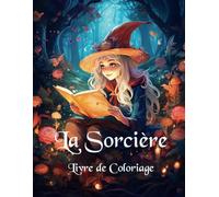 La Sorcière Livre de Coloriage: Explorez le Monde Magique, Mignon et Effrayant des Sorcières d'Halloween