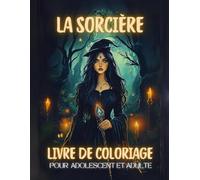 La Sorcière Livre de Coloriage pour Adolescents et Adultes: Découvrez notre cahier de coloriage anti-stress avec 70 pages de coloriages de sorcières ... de créativité, parfait pour exprimer talent
