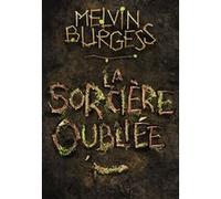 La Sorcière oubliée Melvin Burgess (Auteur), Laetitia Devaux (Traduction)