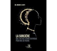 La sorcière que j'ai fait venir d'Afrique pour me détruire - Bruno N. Koffi - Trois Colonnes - broché - Roman