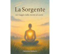 La sorgente. Un viaggio dalla mente al cuore