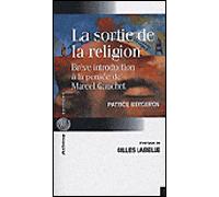 La sortie de la religion - brève introduction à la pensée de Marcel Gauchet - Patrice Bergeron - Athena - broché - Essai