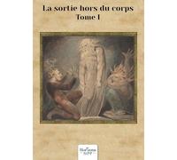 La sortie hors du corps - Tome 1: Phénomènes paranormaux liés