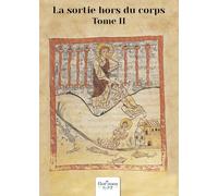 La sortie hors du corps - Tome 2: Méthodes et Témoignages
