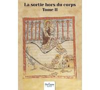 La sortie hors du corps - Tome 2: Méthodes et Témoignages