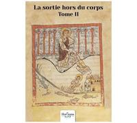La Sortie Hors Du Corps - Tome 2, Méthodes Et Témoignages