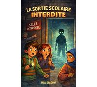 LA SORTIE SCOLAIRE INTERDITE: Livre pour enfants de 8 à 12 ans - Roman jeunesse captivant - Mystère, enquête et secrets au collège