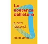 La sostanza dell'etere: e altri racconti