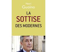 La sottise des modernes: Nouvelle édition revue et augmentée
