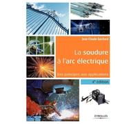 La soudure à l'arc électrique – Des principes aux applications – 4e édition – Groupe Eyrolles